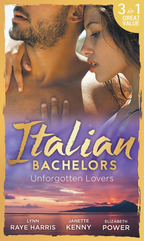 Italian Bachelors: Unforgotten Lovers: The Change in Di Navarra's Plan / Bound by the Italian's Contract / Visconti's Forgotten Heir by Lynn Raye Harris, Janette Kenny and Elizabeth Power (9781474070553)