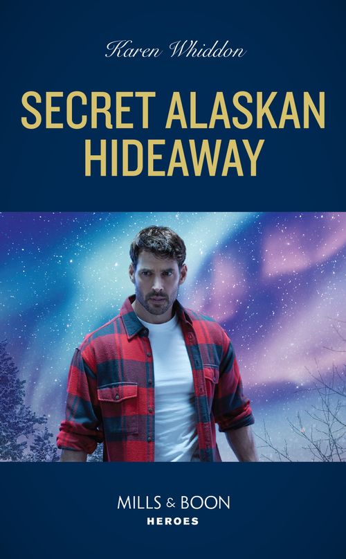 Secret Alaskan Hideaway (Mills & Boon Heroes) by Karen Whiddon (9780008922979)