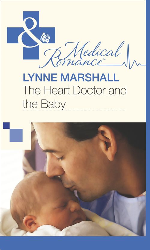 The Heart Doctor and the Baby (Mills & Boon Medical) by Lynne Marshall