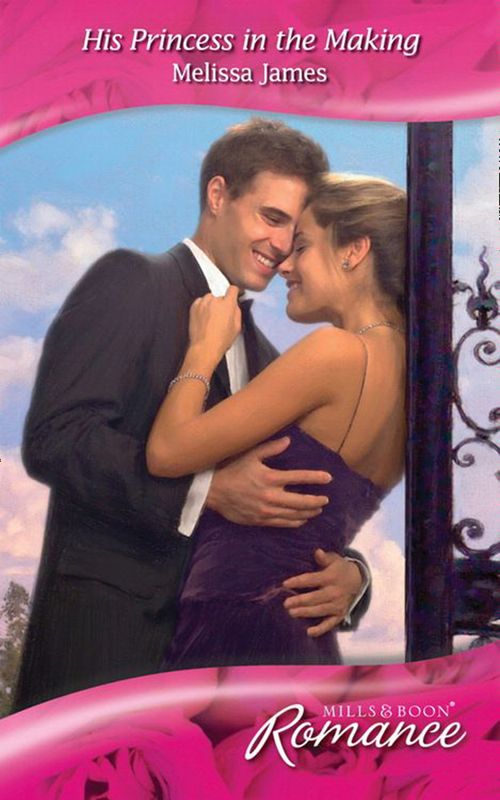 His Princess In The Making (Suddenly Royal!, Book 2) (Mills & Boon Romance): First edition by Melissa James (9781408911723)