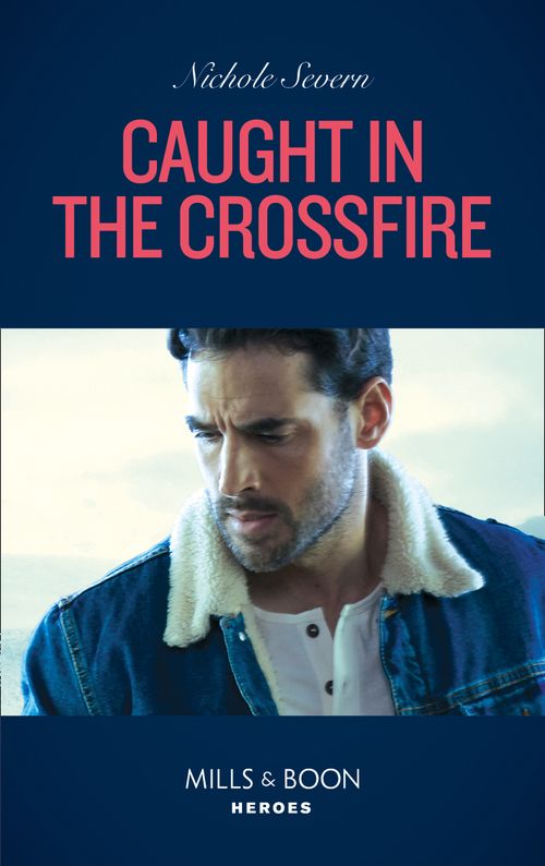 Caught In The Crossfire (Blackhawk Security, Book 5) (Mills & Boon Heroes) by Nichole Severn (9780008905651)
