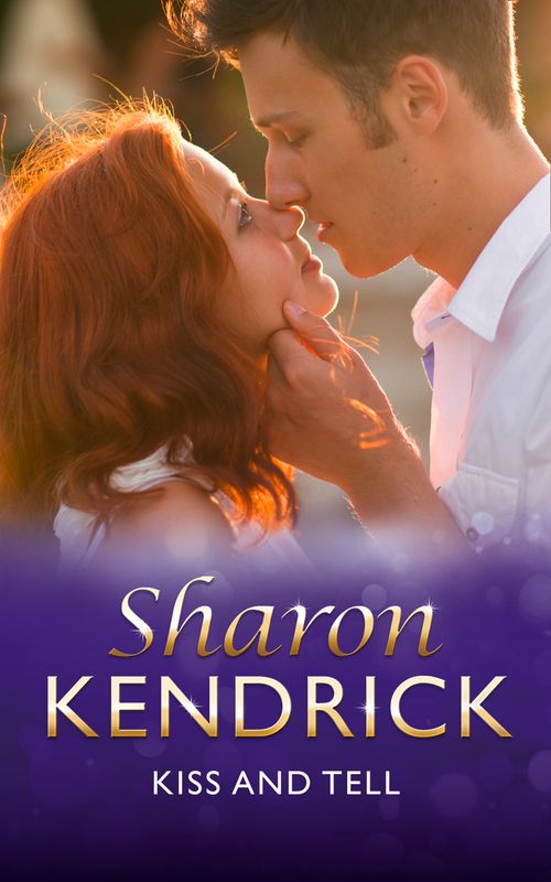 Kiss And Tell (Mills & Boon Vintage 90s Modern) by Sharon Kendrick