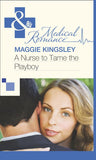 A Nurse to Tame the Playboy (Mills & Boon Medical) by Maggie Kingsley