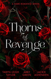 Thorns Of Revenge: A Dark Romance Series: Secret Pleasure (The Business of Pleasure) / Awakened by the Scarred Italian / The Spaniard's Wedding Revenge by Taryn Leigh Taylor, Abby Green and Jackie Ashenden (9780263417456)
