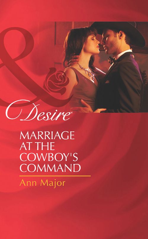 Marriage At The Cowboy's Command (Mills & Boon Desire) by Ann Major