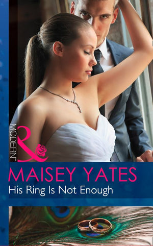 His Ring Is Not Enough (Mills & Boon Modern) by Maisey Yates