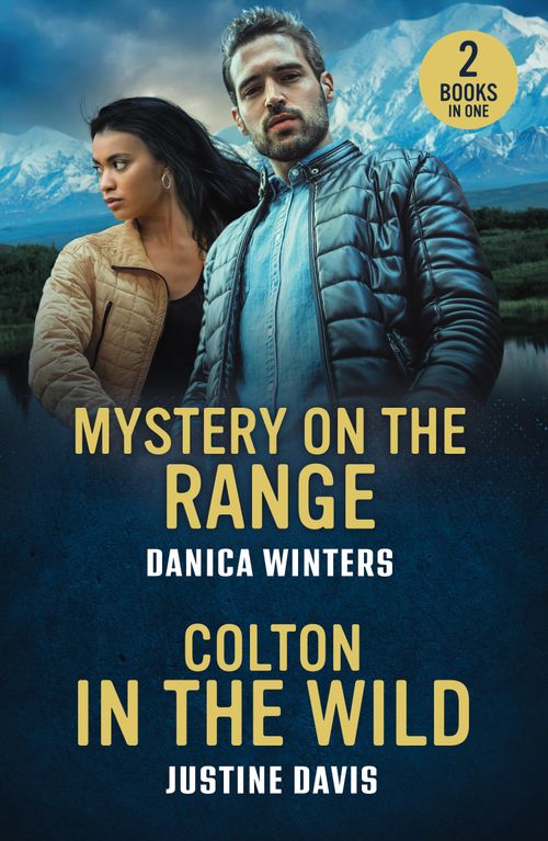 Mystery On The Range / Colton In The Wild: Mystery on the Range (West Glacier Ranch Suspense) / Colton in the Wild (The Coltons of Alaska) (Mills & Boon Heroes) by Danica Winters and Justine Davis (9780263397208)