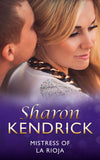 Mistress Of La Rioja (Secret Passions, Book 5) (Mills & Boon Modern) by Sharon Kendrick