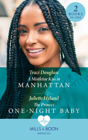 A Mistletoe Kiss In Manhattan / The Prince's One-Night Baby: A Mistletoe Kiss in Manhattan / The Prince's One-Night Baby (Mills & Boon Medical) by Traci Douglass and Juliette Hyland