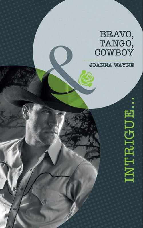 Bravo, Tango, Cowboy (Special Ops Texas, Book 3) (Mills & Boon Intrigue): First edition by Joanna Wayne (9781408917695)