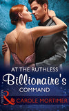 At The Ruthless Billionaire's Command (Mills & Boon Modern) by Carole Mortimer