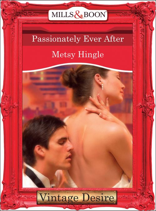 Passionately Ever After (Dynasties: The Barones, Book 12) (Mills & Boon Desire): First edition by Metsy Hingle (9781472037527)
