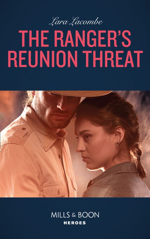 The Ranger's Reunion Threat (Rangers of Big Bend, Book 3) (Mills & Boon Heroes) by Lara Lacombe