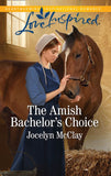 The Amish Bachelor's Choice (Mills & Boon Love Inspired) by Jocelyn McClay