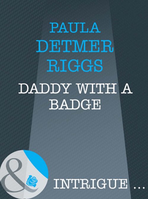 Daddy With A Badge (Maternity Row, Book 5) (Mills & Boon Intrigue): First edition by Paula Detmer Riggs (9781408946992)