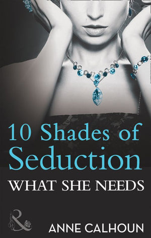 What She Needs (10 Shades of Seduction Series) (Mills & Boon) by Anne Calhoun