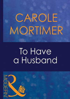 To Have A Husband (Bachelor Sisters, Book 1) (Mills & Boon Modern) by Carole Mortimer