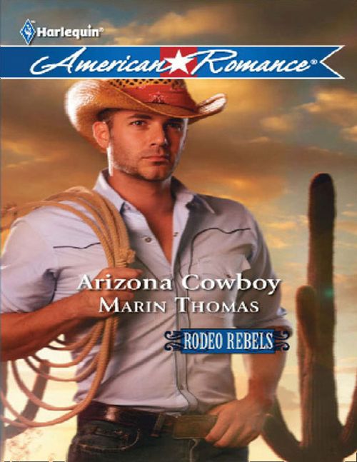 Arizona Cowboy (Rodeo Rebels, Book 4) (Mills & Boon American Romance) by Marin Thomas