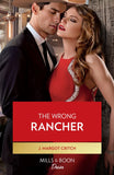 The Wrong Rancher (Heirs of Hardwell Ranch, Book 3) (Mills & Boon Desire) by J. Margot Critch