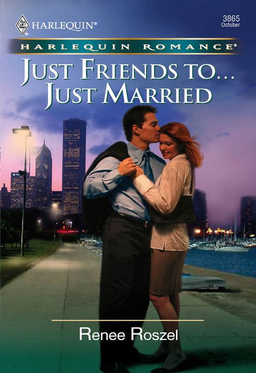 Just Friends To . . . Just Married (Mills & Boon Cherish): First edition by Renee Roszel (9781474015783)