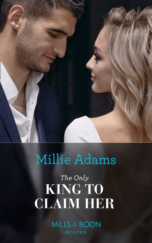 The Only King To Claim Her (The Kings of California, Book 4) (Mills & Boon Modern) by Millie Adams (9780008914530)