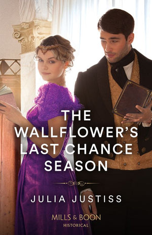The Wallflower's Last Chance Season (Least Likely to Wed, Book 2) (Mills & Boon Historical) by Julia Justiss (9780263305302)