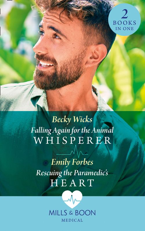 Falling Again For The Animal Whisperer / Rescuing The Paramedic's Heart: Falling Again for the Animal Whisperer / Rescuing the Paramedic's Heart (Bondi Beach Medics) (Mills & Boon Medical) by Becky Wicks and Emily Forbes