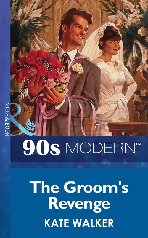 The Groom's Revenge (Mills & Boon Vintage 90s Modern) by Kate Walker