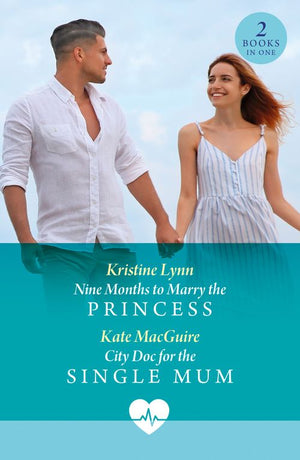 Nine Months To Marry The Princess / City Doc For The Single Mum: Nine Months to Marry the Princess / City Doc for the Single Mum (Mills & Boon Medical) by Kristine Lynn and Kate MacGuire (9780008943325)