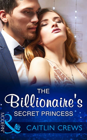 The Billionaire's Secret Princess (Scandalous Royal Brides, Book 2) (Mills & Boon Modern) by Caitlin Crews (9781474052610)