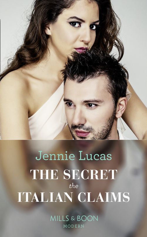 The Secret The Italian Claims (Secret Heirs of Billionaires, Book 14) (Mills & Boon Modern) by Jennie Lucas (9781474072250)