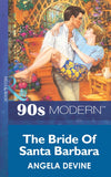 The Bride Of Santa Barbara (Mills & Boon Vintage 90s Modern) by Angela Devine