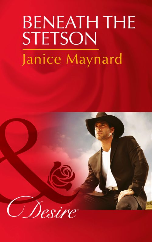 Beneath The Stetson (Texas Cattleman's Club: The Missing Mogul, Book 7) (Mills & Boon Desire): First edition by Janice Maynard (9781472048967)
