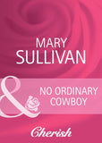 No Ordinary Cowboy (Home on the Ranch, Book 39) (Mills & Boon Cherish) by Mary Sullivan