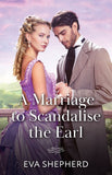 A Marriage To Scandalise The Earl (Rakes, Rebels and Rogues, Book 3) (Mills & Boon Historical) by Eva Shepherd (9780263345261)