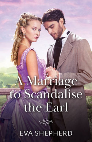 A Marriage To Scandalise The Earl (Rakes, Rebels and Rogues, Book 3) (Mills & Boon Historical) by Eva Shepherd (9780263345261)