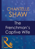 The Frenchman's Captive Wife (Wedlocked!, Book 77) (Mills & Boon Modern): First edition (9781408939895)