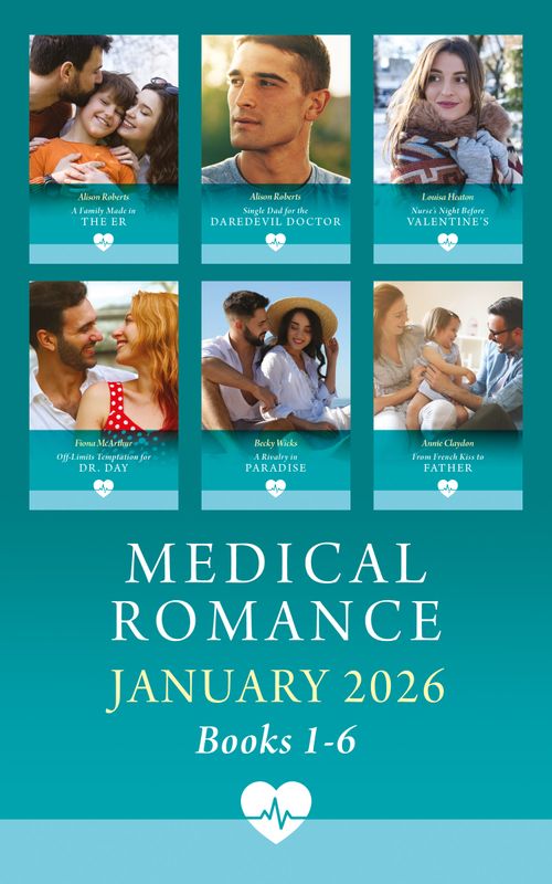 Medical Romance January 2026 Books 1-6: A Family Made in the ER (Coastside ER) / Single Dad for the Daredevil Doctor / Nurse's Night Before Valentine's / Off-Limits Temptation for Dr. Day / From French Kiss To Father /... by Alison Roberts, Louisa Heaton, Fiona McArthur, Annie Claydon and Becky Wicks (9780008950392)