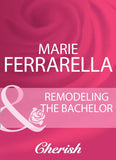 Remodeling The Bachelor (The Sons of Lily Moreau, Book 1) (Mills & Boon Cherish) by Marie Ferrarella