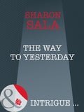 The Way To Yesterday (Bestselling Author Collection, Book 14) (Mills & Boon Intrigue) by Sharon Sala