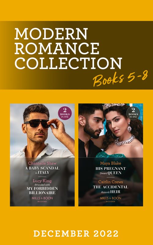 Modern Romance December 2022 Books 5-8: His Pregnant Desert Queen (Brothers of the Desert) / The Accidental Accardi Heir / A Baby Scandal in Italy / Stranded with My Forbidden Billionaire (Mills & Boon Collections) by Maya Blake, Caitlin Crews, Chantelle Shaw and Lucy King