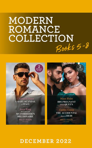 Modern Romance December 2022 Books 5-8: His Pregnant Desert Queen (Brothers of the Desert) / The Accidental Accardi Heir / A Baby Scandal in Italy / Stranded with My Forbidden Billionaire (Mills & Boon Collections) by Maya Blake, Caitlin Crews, Chantelle Shaw and Lucy King