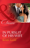 In Pursuit Of His Wife (Texas Cattleman's Club: Lies and Lullabies, Book 7) (Mills & Boon Desire) by Kristi Gold