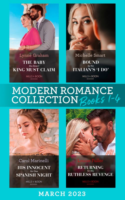 Modern Romance March 2023 Books 1-4: The Baby the Desert King Must Claim / Bound by the Italian's ''I Do'' / His Innocent for One Spanish Night / Returning for His Ruthless Revenge by Lynne Graham, Michelle Smart, Carol Marinelli and Louise Fuller (9780008931889)