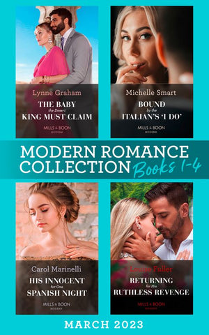 Modern Romance March 2023 Books 1-4: The Baby the Desert King Must Claim / Bound by the Italian's ''I Do'' / His Innocent for One Spanish Night / Returning for His Ruthless Revenge by Lynne Graham, Michelle Smart, Carol Marinelli and Louise Fuller (9780008931889)