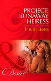Project: Runaway Heiress (Project: Passion, Book 1) (Mills & Boon Desire): First edition by Heidi Betts (9781472006059)