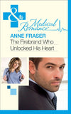 The Firebrand Who Unlocked His Heart (Mills & Boon Medical) by Anne Fraser