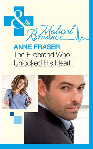 The Firebrand Who Unlocked His Heart (Mills & Boon Medical) by Anne Fraser
