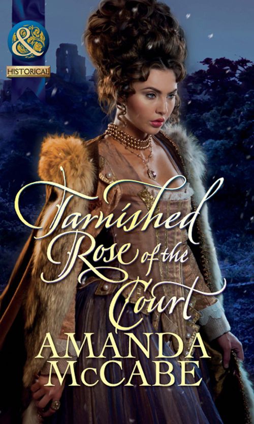 Tarnished Rose Of The Court (Tudor Queens, Book 2) (Mills & Boon Historical): First edition by Amanda McCabe (9781408943816)