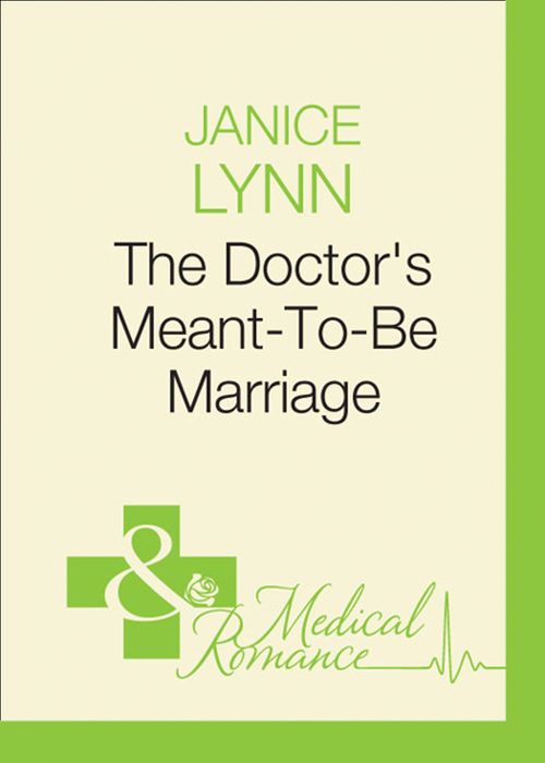 The Doctor's Meant-To-Be Marriage (Mills & Boon Medical) by Janice Lynn
